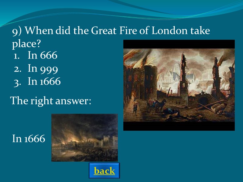 The right answer: 9) When did the Great Fire of London take place? In